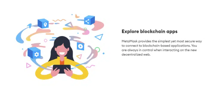 Metamasks allows you to explore blockchain apps. 
