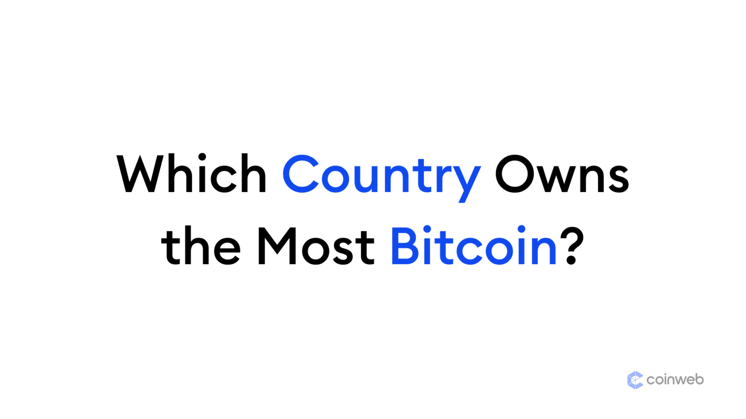 Which Country Owns the Most Bitcoin in 2024? (Updated List)